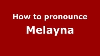 How to pronounce Melayna
