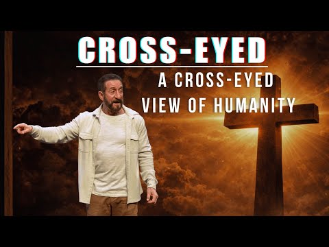 A Cross-Eyed View of Humanity