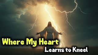 Where My Heart Learns to Kneel 🥰 – A Deep Christian Worship Song About Surrendering to Jesus