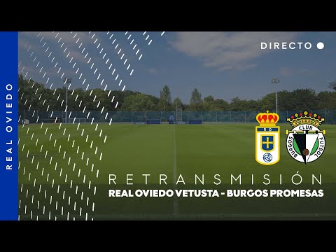 EN DIRECTO 📺 Real Oviedo Vetusta - Burgos CF Promesas