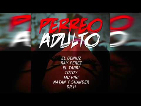 Perreo Adulto - El Geniuz Ft. Dr H, Ray Perez, Totoy El Frio, Mc Piri, El Tarri, Natan Y Shander