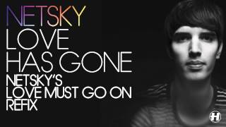 Netsky - Love Has Gone (Netsky&#39;s Love Must Go On Refix)