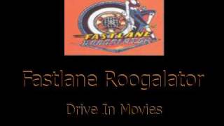 Fastlane Roogalator Drive In Movies