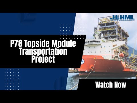 Petrobras P78 FPSO Topside Module Transportation Project by HML