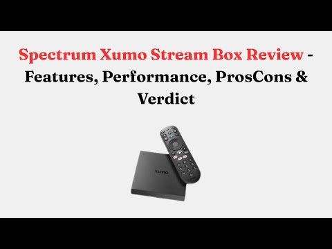 Spectrum Xumo Stream Box Review  - Features, Performance, ProsCons & Verdict