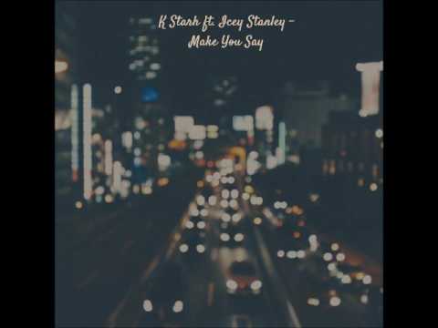 K Starh Ft. Icey Stanley - Make You Say