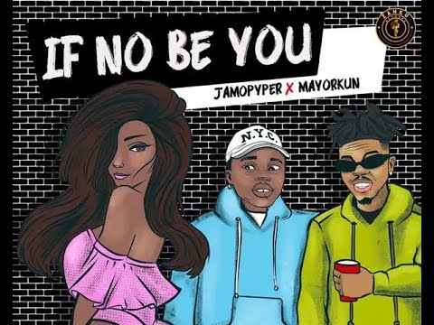 Jamopyper Ft. Mayorkun — If No Be You (Official Lyric Video)