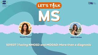 S01E07 | Facing NMOSD and MOGAD: More than a diagnosis