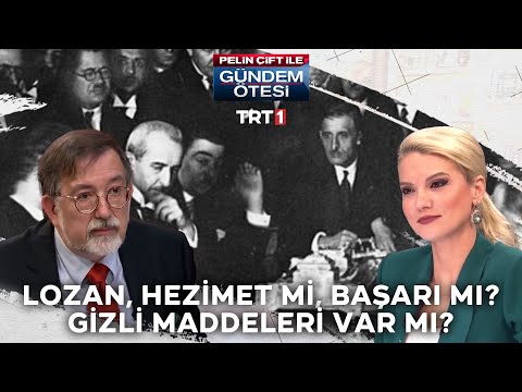 Lozan hezimet mi, başarı mı? Lozan’ın gizli maddeleri var mı? - Gündem Ötesi 139.Bölüm