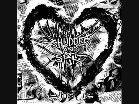 Shudder and Spit - Lunatic