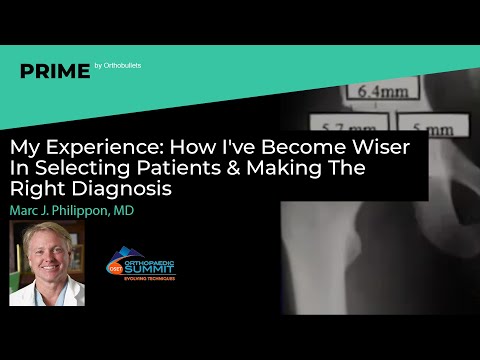 How I've Become Wiser In Selecting Patients & Making The Right Diagnosis - Marc J. Philippon, MD