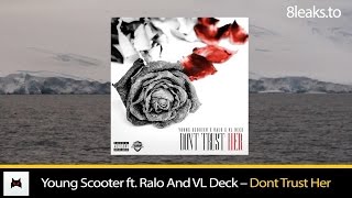 Young Scooter ft. Ralo And VL Deck – Dont Trust Her