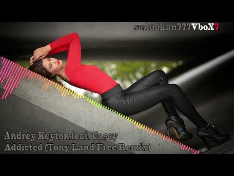 Andrey Keyton feat. Casey - Addicted (TONY LAND FREE REMIX)