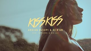 KISS KISS - Ardian Bujupi & DJ RAN feat Mohomb