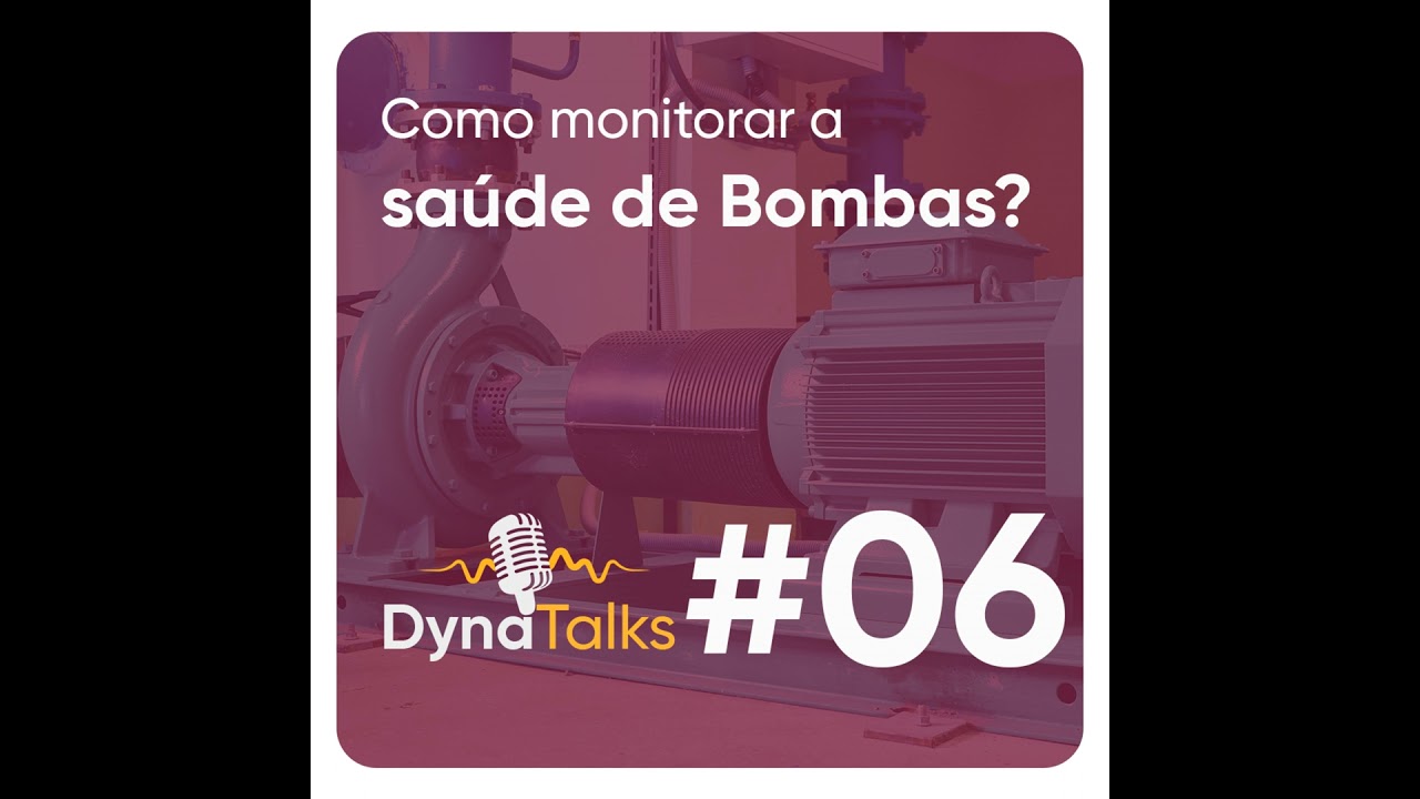 DynaTalks #06 - Como monitorar a saúde de bombas?