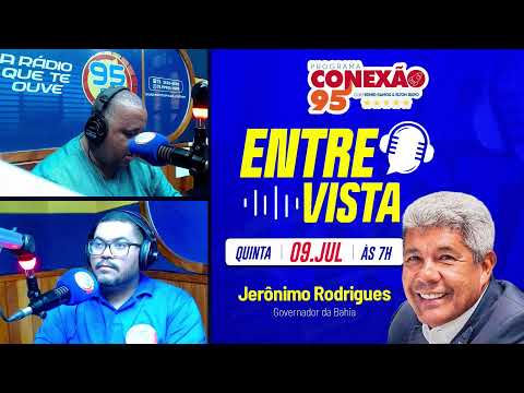CONEXÃO 95 - ENTREVISTA COM GOVERNADOR JERÔNIMO RODRIGUES - 09-07-26