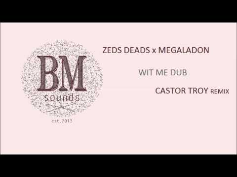 Zeds Dead x Megalodon - Wit Me Dub (Castor Troy Remix) [Bass House]