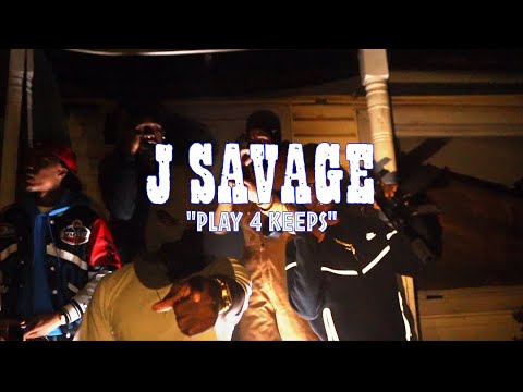 J SAVAGE - PLAY 4 KEEPS (Official Music Video)