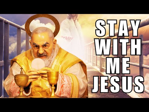 Stay With Me Lord Jesus  - A Prayer by St Padre Pio