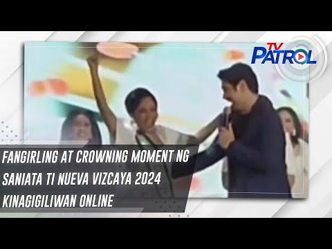 Fangirling at crowning moment ng Saniata Ti Nueva Vizcaya 2024 kinagigiliwan online TV Patrol