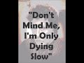 "Don't Mind Me, I'm Only Dying Slow" (Cover!!!)