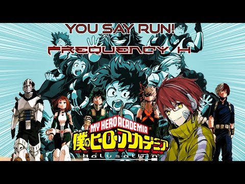 MHA: YOU SAY RUN! - Frequency H (HalusaTwin)
