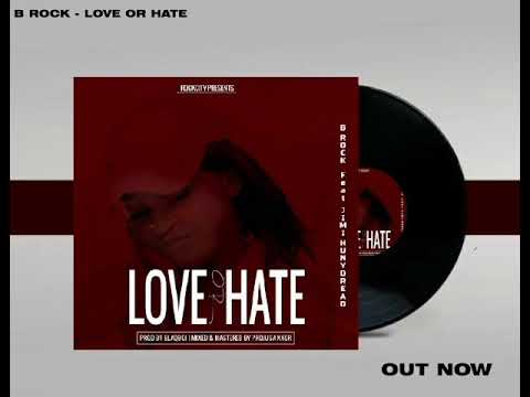 B Rock ft JimiHunyDread - Love or Hate {Official Audio}