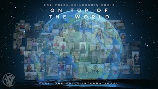 On Top Of The World (Imagine Dragons) | One Voice Children&#39;s Choir feat. One Voice International