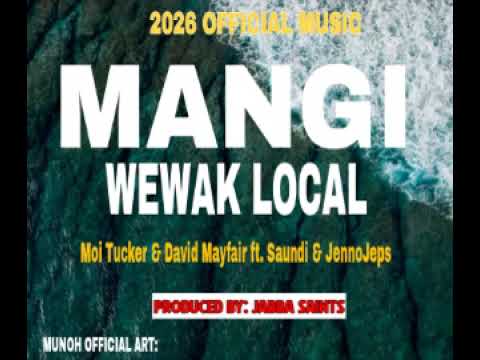MANGI WEWAK LOCAL (2026) Moi Tucker & David Mayfair ft. Saundi & JennoJeps (Prod by: JABBA SAINTS)