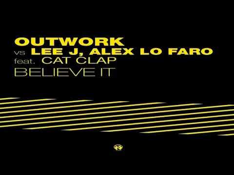 Outwork, Alex Lo Faro, Lee J ft. Cat Clap - Believe It [Outwork Mix]