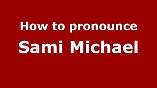 How to pronounce Sami Michael