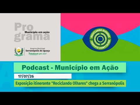 #Podcast – Exposição itinerante "Reciclando Olhares" chega a Serranópolis do Iguaçu – (17.07.2026)
