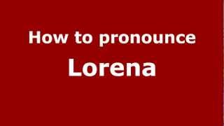 How to pronounce Lorena