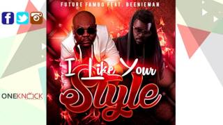 Future Fambo Feat. Beenie Man - I Like Your Style | February 2016
