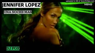 Jennifer Lopez - Una Noche Más (Dj Fox Electro Pop Remix)
