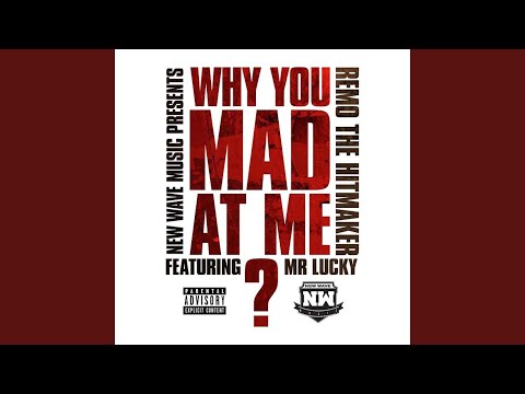 Why You Mad At Me?