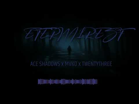 ACE SHADOWS x MVKO x TWENTYTHREE - ETERNAL REST SLOWED+REWERBED