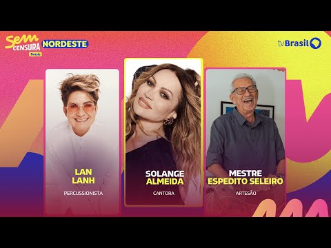 🔴 SEM CENSURA RECEBE SOLANGE ALMEIDA, LAN LANH E MESTRE ESPEDITO SELEIRO