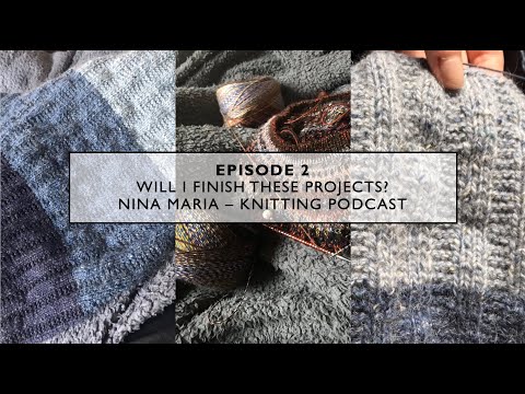 Episode 2 - Will I Finish These Projects? - Knitting Podcast