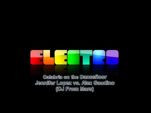 Jennifer Lopez Vs Alex Gaudino - Calabria On The Dancefloor (Djs From Mars Bootleg Remix)