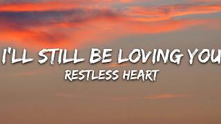 Restless Heart - I'll Still Be Loving You (Lyrics)