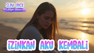Download lagu Izinkan Aku Kembali – Slow Rock Ballad Wanita Sedih Mengharukan 💔 mp3
