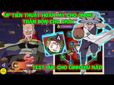 Huyền Thoại Nhẫn Giả - Up Tiên Thuật Hoàn Mỹ Cho ONOKI TRẦN ĐỘN Cho Cháy, Test Bùa Cho GINKAKU Nào