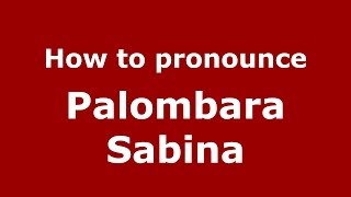 How to pronounce Palombara Sabina