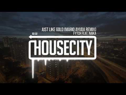 Fytch feat. Naika - Just Like Gold (Mario Ayuda Remix)