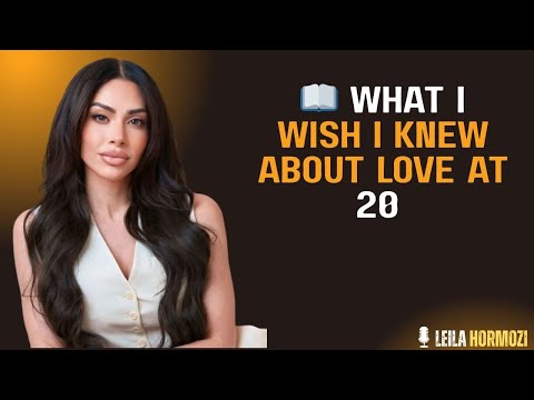 💔 What I Wish I Knew About Love at 20 | Leila Hormozi 💫