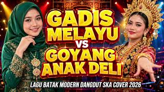 Download lagu Gadis Melayu VS Goyang Anak Deli | Lagu Batak Modern Dangdut Ska Cover 2026 mp3