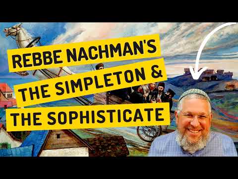 Chassidic Story 200: Rebbe Nachman's The Simpleton and the Sophisticate