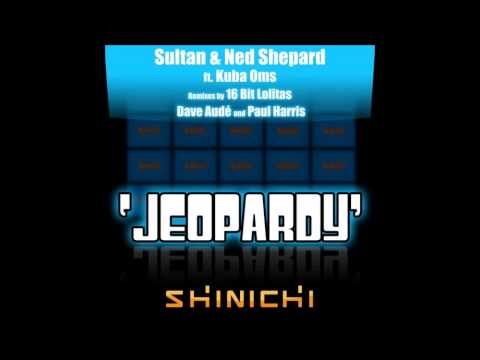 Sultan & Ned Shepard - Jeopardy Feat. Kuba Oms (Original Mix)