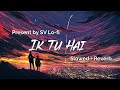 Ik Tu Hai Slowed Reverb Jubin Nautiyal X Shashwat Sachdev Attack SV Lofi